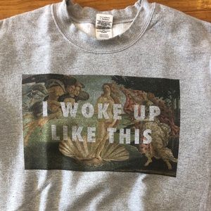 I Woke Up Like This Crewneck